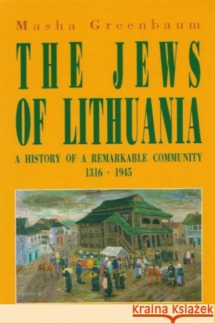 The Jews of Lithuania: A History of a Remarkable Community 1316-1945 Greenbaum, Masha 9789652291325 Gefen Publishing House
