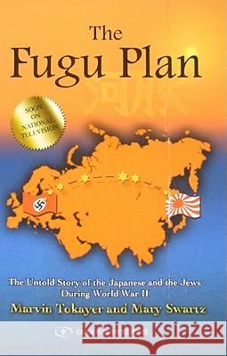 The Fugu Plan: The Untold Story of the Japanese and the Jews During World War II Marvin Tokayer Mary Swartz 9789652293299 Gefen Publishing House