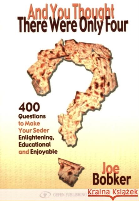 And You Thought There Were Only Four: 400 Questions to Make Your Seder Enlightening, Educational and Enjoyable Bobker, Joe 9789652293664 