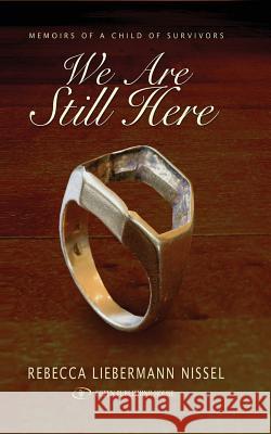 We are Still Here: Memoirs of a Child of Survivors Rebecca Liebermann Nissel 9789652293749