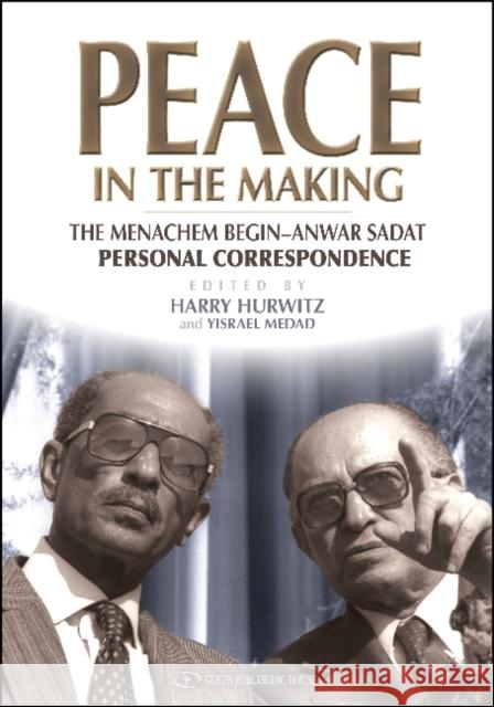 Peace in the Making: The Menachem Begin-Anwar Sadat Personal Correspondence Medad, Yisrael 9789652294562 Gefen House Publishing