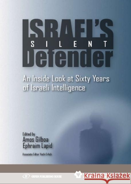 Israel's Silent Defender: An Inside Look at Sixty Years of Israeli Intelligence Gilboa, Amos 9789652295286