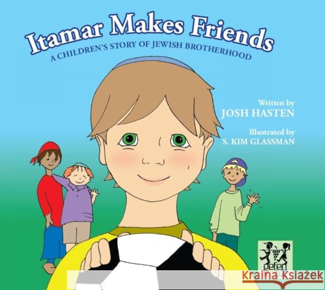 Itamar Makes Friends: A Children's Story of Jewish Brotherhood Hasten, Josh 9789652295675 Gefen Kids