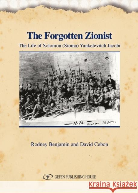 The Forgotten Zionist: The Life of Solomon (Sioma) Yankelevitch Jacobi Benjamin, Rodney 9789652295712 Gefen Books