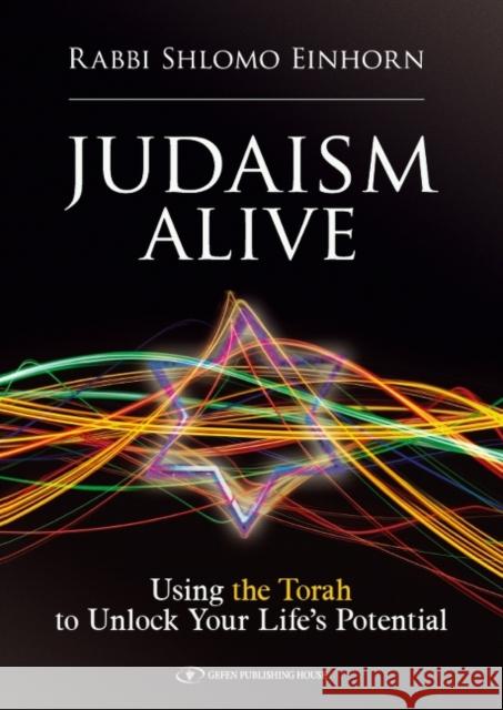 Judaism Alive: Using the Torah to Unlock Your Life's Potential Shlomo Einhorn 9789652296528