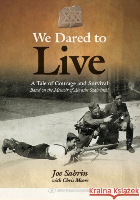 We Dared to Live Joe Sabrin 9789652297433 Gefen Books