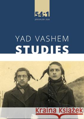 Yad Vashem Studies 54:1 Sharon Kangisse 9789653087200 Yad Vashem Publications
