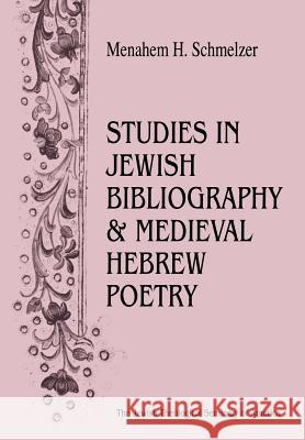 Studies In Jewish Bibliography and Medieval Hebrew Poetry Menahem H. Schmeltzer 9789654560436 JTS Press