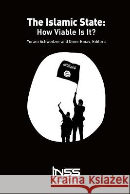 The Islamic State: How Viable Is It? Yoram Schweitzer Omer Einav 9789655505726