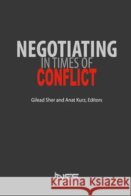 Negotiating in Times of Conflict Gilead Sher Anat Kurz 9789655505740 Contentonow