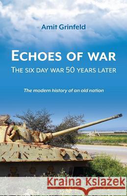 Echoes of War: The six day war 50 years later Grinfeld, Amit 9789655723663