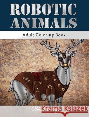 Robotic Animals: Adult Coloring Book Blush Design 9789655750928 Valcal Software Ltd