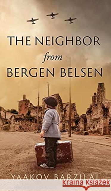 The Neighbor from Bergen Belsen Yaakov Barzilai 9789655752359