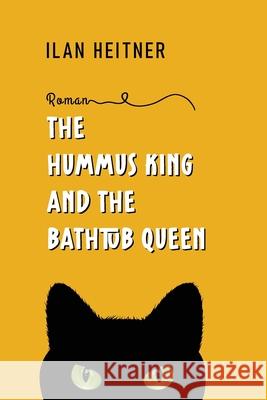 The Hummus King and the Bathtub Queen Ilan Heitner 9789655779141