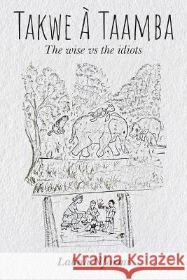 Takwe À Taamba, The Wise vs. The Idiots Labah Nformi 9789655780031 Booxai