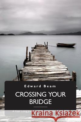 Crossing Your Bridge, A Year Long Journey With Jesus And The Bible Edward Beam 9789655780215