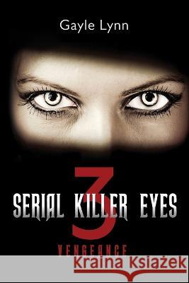 Serial Killer Eyes 3, Vengeance Gayle Lynn   9789655780475