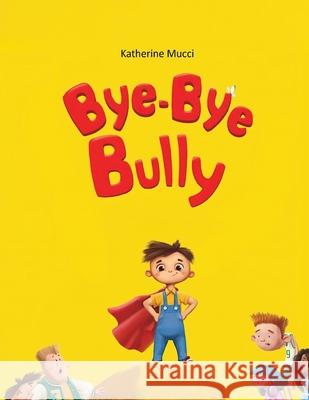 Bye-Bye Bully Katherine Mucci 9789655786750 Booxai