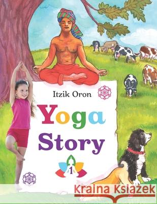 Yoga Story: Fun and inspiring stories to help kids learn and practice Yoga Michal Zinger Shachar Laudon Itzik Oron 9789655991734 Oron