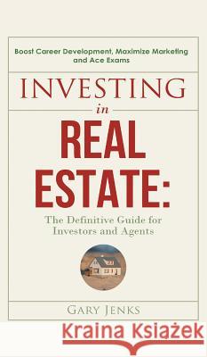 Investing in Real Estate: : The Definitive Guide for Investors and Agents Boost Career Development, Maximize Marketing and Ace Exams Gary Jenks 9789657019344 Theheirs Publishing Company