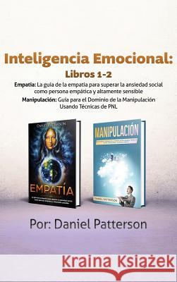 Inteligencia Emocional Libros 1-2: Estrategias Exitosas y Técnicas de sanación que guiarán tu camino hacia el Bienestar Emocional. Patterson, Daniel 9789657019665 Heirs Publishing Company