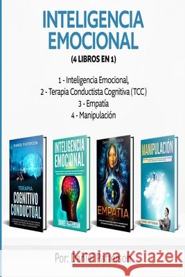 Inteligencia Emocional (4 libros en 1): Consejos para Mejorar tus Relaciones y el de la Inteligencia Emocional. Daniel Patterson 9789657019887