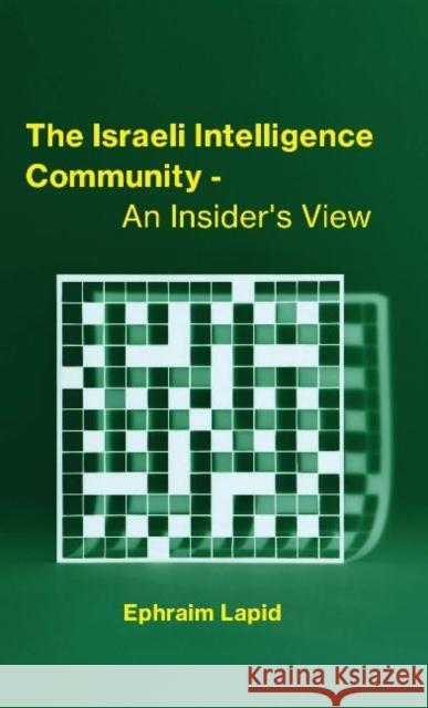 The Israeli Intelligence Community: An Insider's View Ephraim Lapid, Efraim Halevy 9789657023075