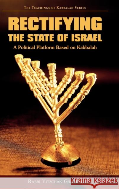 Rectifying the State of Israel - A Political Platform Based on Kabbalah Yitzchak Ginsburgh Rabbi Yitzchak Ginsburgh 9789657146057