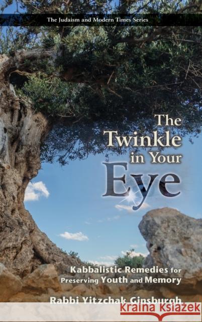 The Twinkle in Your Eye: Kabbalistic Remedies for Preserving Youth and Memory Yitzchak Ginsburgh 9789657146972