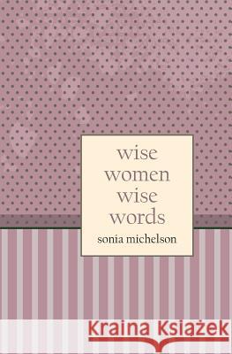 Wise Women: Wise Words Sonia Michelson 9789657344828 Mazo Publishers