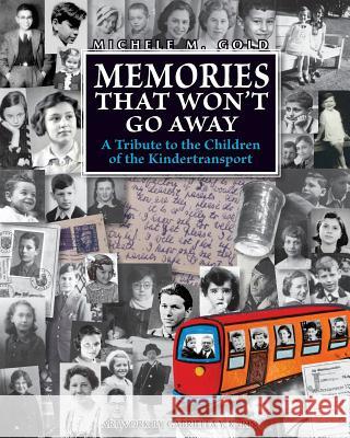 Memories that Won't Go Away: A Tribute to the Children of the Kindertransport Gold, Michele M. 9789657589106 Kip Kotarim International Publishing
