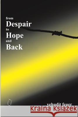 From Despair to Hope and Back Yehudit Feuer 9789657589144 Kip Kotarim International Publishing