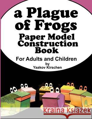 A Plague of Frogs: Paper Model Construction Book for Passover Yaakov Kirschen 9789657619094 Lkp Ltd.