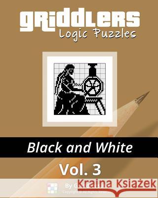 Griddlers Logic Puzzles: Black and White Griddlers Team Elad Maor Rastislav Rehak 9789657679029 Griddlers.Net