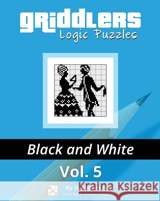 Griddlers Logic Puzzles: Black and White Griddlers Team Elad Maor Rastislav Rehak 9789657679043 Griddlers.Net