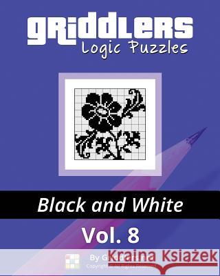 Griddlers Logic Puzzles: Black and White Griddlers Team Elad Maor Rastislav Rehak 9789657679074 Griddlers.Net