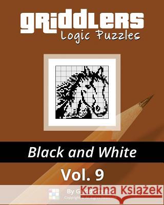 Griddlers Logic Puzzles: Black and White Griddlers Team Elad Maor Rastislav Rehak 9789657679081 Griddlers.Net