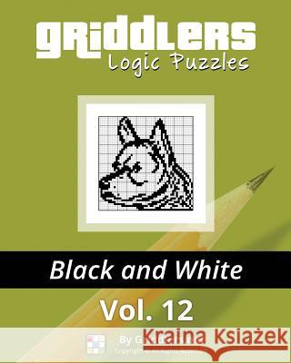 Griddlers Logic Puzzles: Black and White Griddlers Team Elad Maor Rastislav Rehak 9789657679111 Griddlers.Net