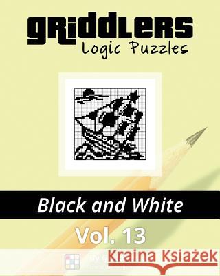 Griddlers Logic Puzzles: Black and White Griddlers Team Elad Maor Rastislav Rehak 9789657679128 Griddlers.Net