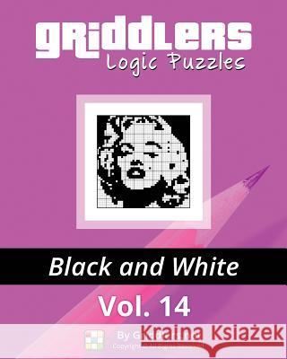 Griddlers Logic Puzzles: Black and White Griddlers Team Elad Maor Rastislav Rehak 9789657679135 Griddlers.Net