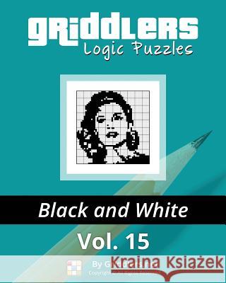 Griddlers Logic Puzzles: Black and White Grtiddlers Team Elad Maor Rastislav Rehak 9789657679142