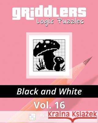 Griddlers Logic Puzzles: Black and White Griddlers Team Elad Maor Rastislav Rehak 9789657679159 Griddlers.Net