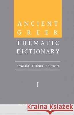 Ancient Greek Thematic Dictionary. Volume I: General Concepts, Dimensions, and Senses Christophe Rico 9789657698198 Polis Institute Press