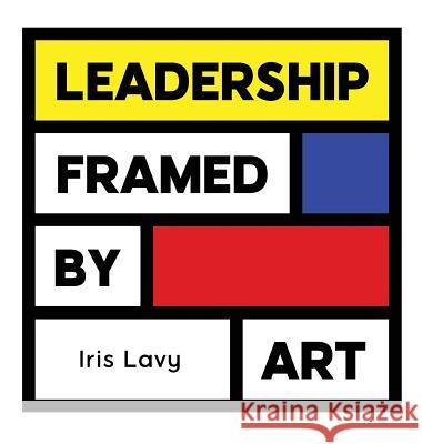 Leadership Framed by Art Iris Lavy 9789657724002 Iris Lavy