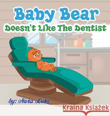 Baby Bear Doesn't Like The Dentist: bedtime books for kids Luke, Nura 9789657736470 Not Avail