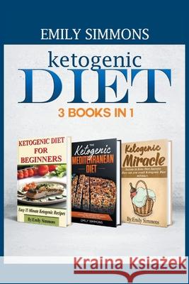 Ketogenic Diet 3 BOOKS IN 1: The Complete Healthy And Delicious Recipes Cookbook Box Set Simmons, Emily 9789657736654 Heirs Publishing Company