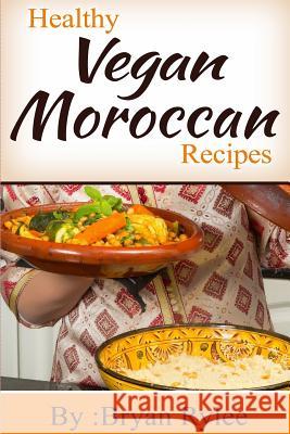 Healthy Vegan Moroccan recipes Bryan Rylee 9789657736814 Heirs Publishing Company