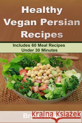 Healthy Vegan Persian recipe Rylee, Bryan 9789657736838 Heirs Publishing Company