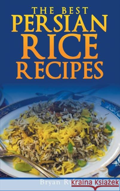 Persian rice: How to make Delicious Persian rice Rylee, Bryan 9789657736852 Heirs Publishing Company