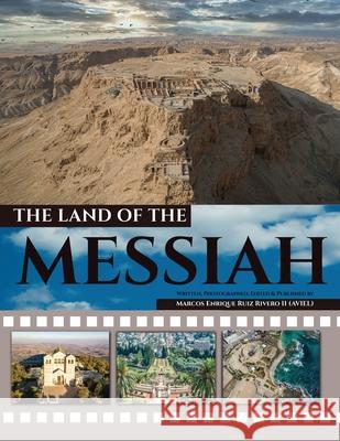 The Land of the Messiah: A land flowing with milk and honey. Marcos Enrique Ruiz Rivero (Aviel), II 9789657747179